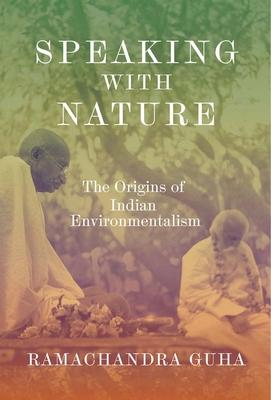 Speaking with Nature: The Origins of Indian Environmentalism