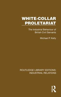 White-Collar Proletariat: The Industrial Behaviour of British Civil Servants