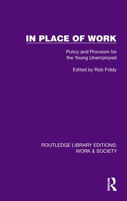 In Place of Work: Policy and Provision for the Young Unemployed