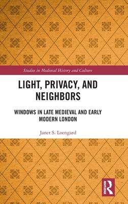 Light, Privacy, and Neighbors: Windows in Late Medieval and Early Modern London