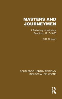 Masters and Journeymen: A Prehistory of Industrial Relations, 1717-1800