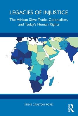 Legacies of Injustice: The African Slave Trade, Colonialism, and Today’s Human Rights