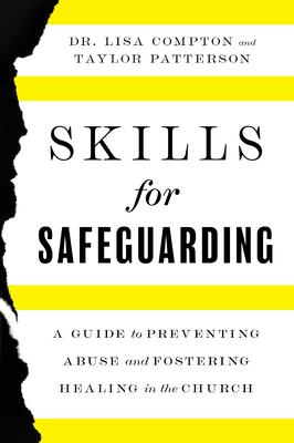 Skills for Safeguarding: A Guide to Preventing Abuse and Fostering Healing in the Church