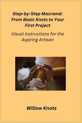 Step-by-Step Macramé: Visual Instructions for the Aspiring Artisan