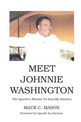 Meet Johnnie Washington: The Apostle’s Mission To Sanctify America