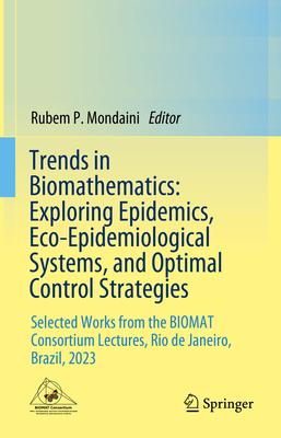 Trends in Biomathematics: Exploring Epidemics, Eco-Epidemiological Systems, and Optimal Control Strategies: Selected Works from the Biomat Consortium