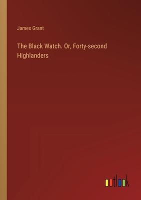 The Black Watch. Or, Forty-second Highlanders