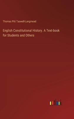 English Constitutional History. A Text-book for Students and Others