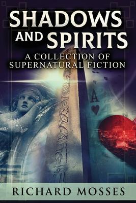 Shadows and Spirits: A Collection Of Supernatural Fiction