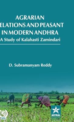 Agrarian Relations and Peasant in Modern Andhra: A Study of Kalahasti Zamindari