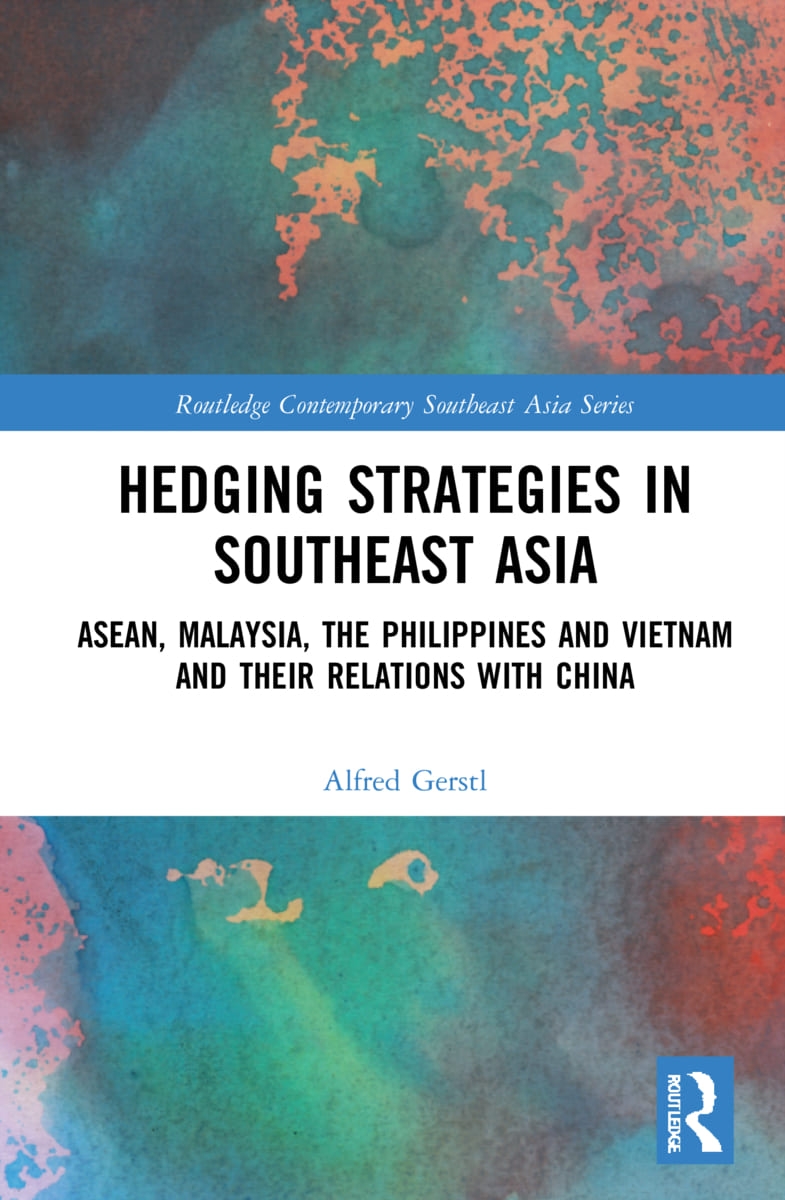 Hedging Strategies in Southeast Asia: Asean, Malaysia, the Philippines, and Vietnam and Their Relations with China