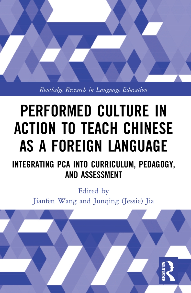 Performed Culture in Action to Teach Chinese as a Foreign Language: Integrating Pca Into Curriculum, Pedagogy, and Assessment