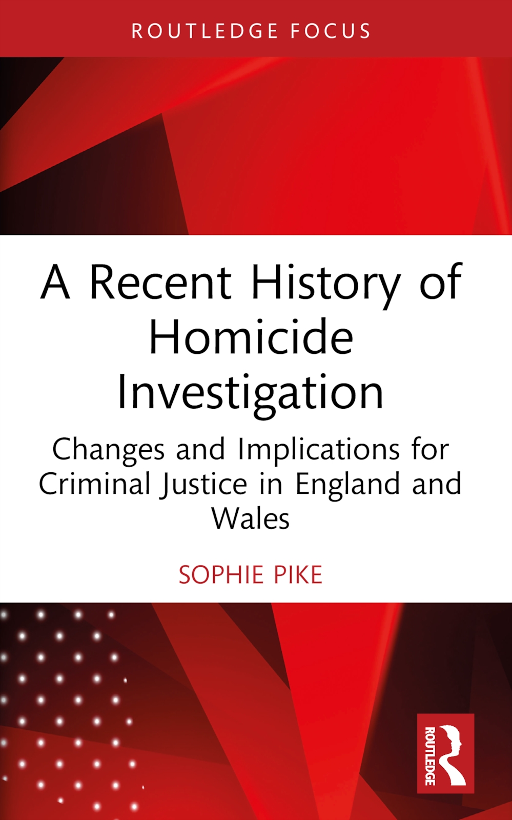 A Recent History of Homicide Investigation: Changes and Implications for Criminal Justice in England and Wales