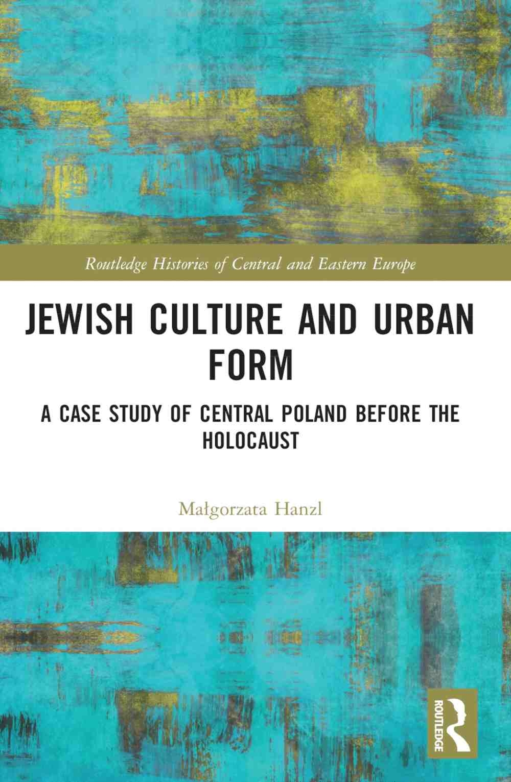 Jewish Culture and Urban Form: A Case Study of Central Poland Before the Holocaust