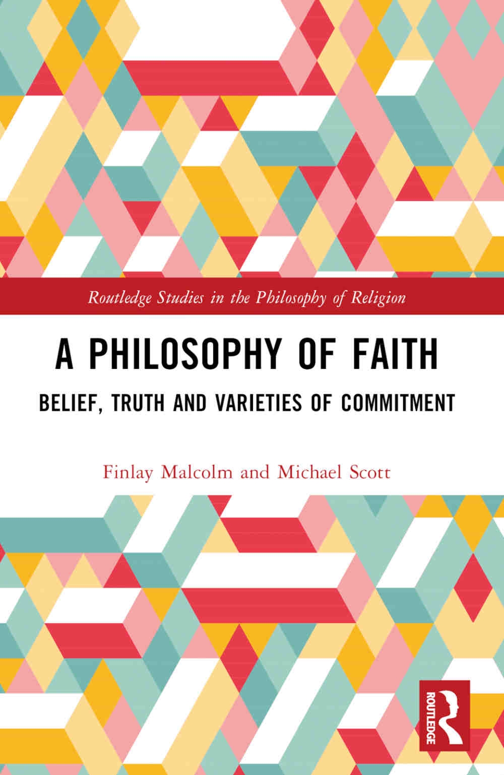 A Philosophy of Faith: Belief, Truth and Varieties of Commitment