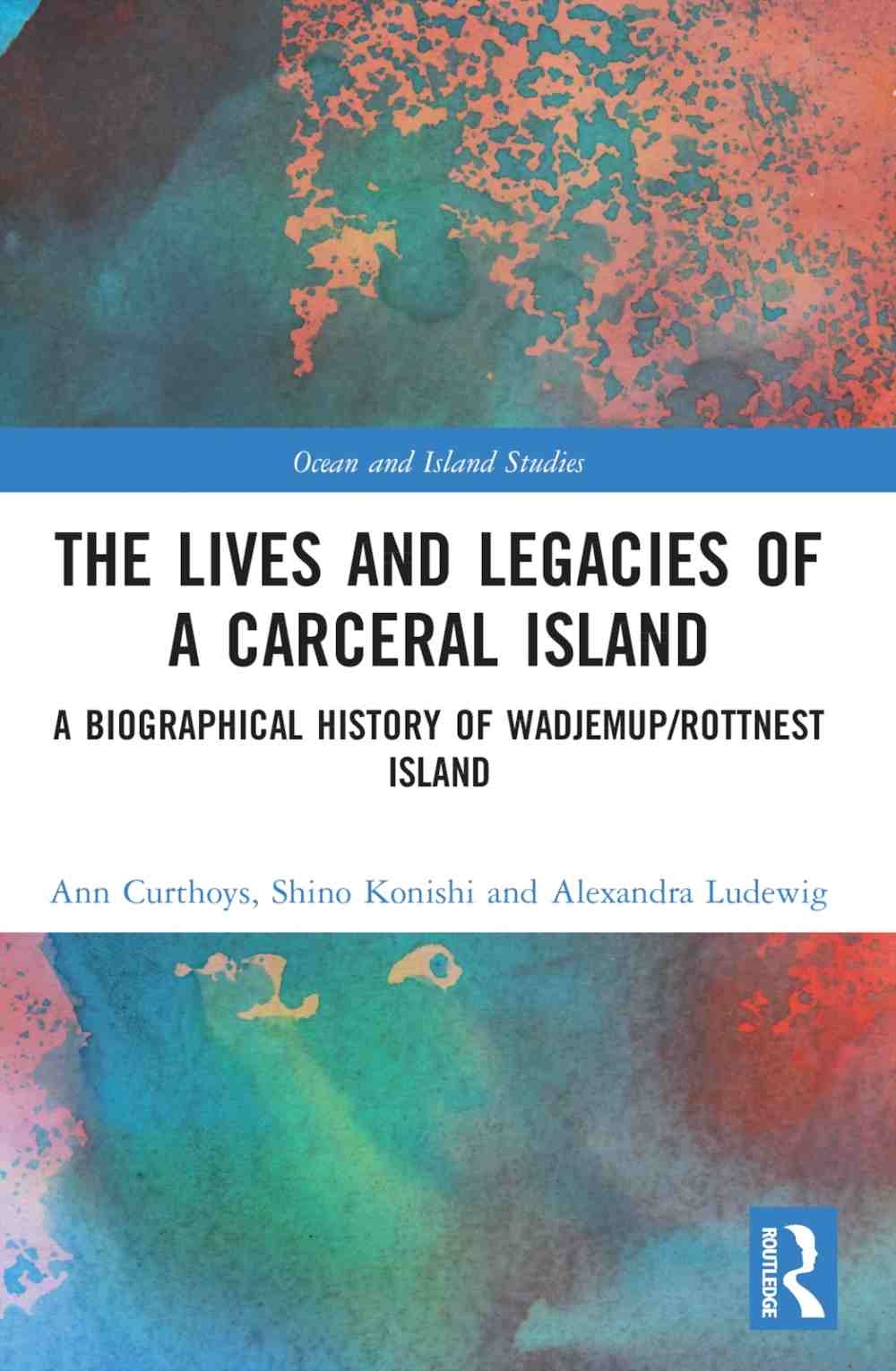 The Lives and Legacies of a Carceral Island: A Biographical History of Wadjemup/Rottnest Island