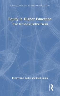 Equity in Higher Education: Time for Social Justice PRAXIS