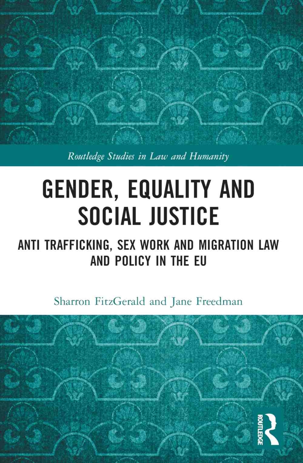 Gender, Equality and Social Justice: Anti Trafficking, Sex Work and Migration Law and Policy in the EU