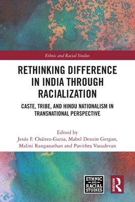 Rethinking Difference in India Through Racialization: Caste, Tribe, and Hindu Nationalism in Transnational Perspective