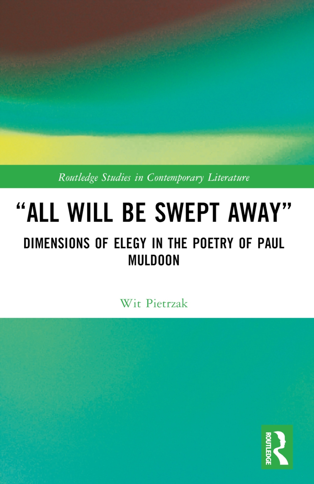 All Will Be Swept Away: Dimensions of Elegy in the Poetry of Paul Muldoon