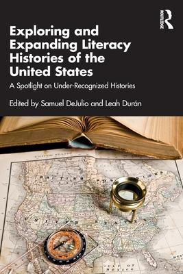 Exploring and Expanding Literacy Histories of the United States: A Spotlight on Under-Recognized Histories