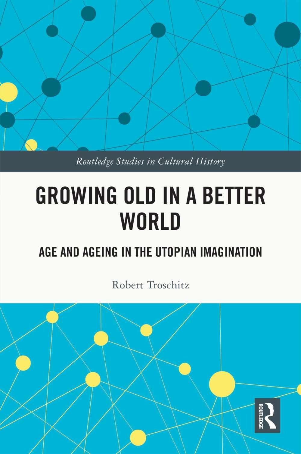 Growing Old in a Better World: Age and Ageing in the Utopian Tradition