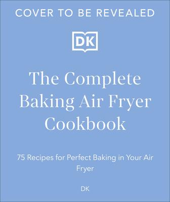 The Complete Air Fryer Baking Cookbook