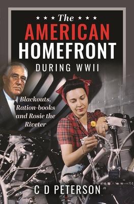 The American Homefront During WWII: Blackouts, Ration-Books and Rosie the Riveter