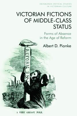 Victorian Fictions of Middle-Class Status: Forms of Absence in the Age of Reform