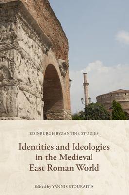 Identities and Ideologies in the Medieval East Roman World