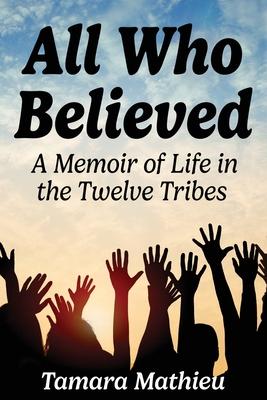 All Who Believed: A Memoir of Life in the Twelve Tribes