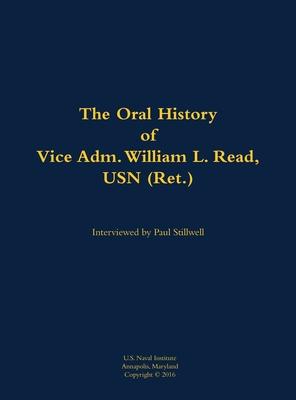 Oral History of Vice Adm. William L. Read, USN (Ret.)