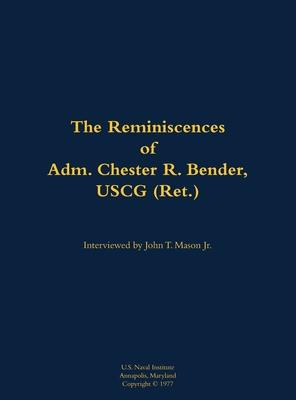 Reminiscences of Adm. Chester R. Bender, USCG (Ret.)