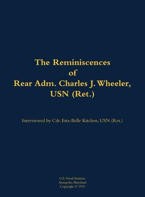 Reminiscences of Rear Adm. Charles J. Wheeler, USN (Ret.)