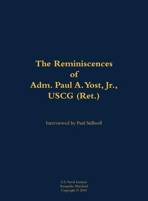 Reminiscences of Adm. Paul A. Yost, USCG (Ret.)