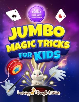 Jumbo Magic Tricks For Kids: How Did YOU Do That!? - Embark on a Thrilling Magic Adventure of Card Tricks, Yoyo Stunts, and Exciting Illusions!