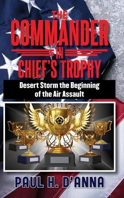 The Commander In Chief’s Trophy: Desert Storm the Beginning of the Air Assault