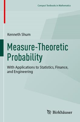 Measure-Theoretic Probability: With Applications to Statistics, Finance, and Engineering