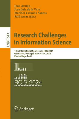 Research Challenges in Information Science: 18th International Conference, Rcis 2024, Guimarães, Portugal, May 14-17, 2024, Proceedings, Part I