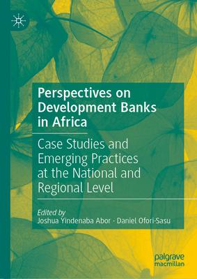 Perspectives on Development Banks in Africa: Case Studies and Emerging Practices at the National and Regional Level