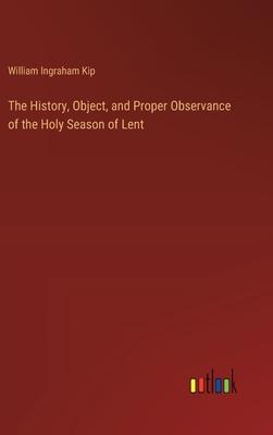 The History, Object, and Proper Observance of the Holy Season of Lent