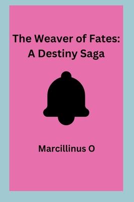 The Weaver of Fates: A Destiny Saga
