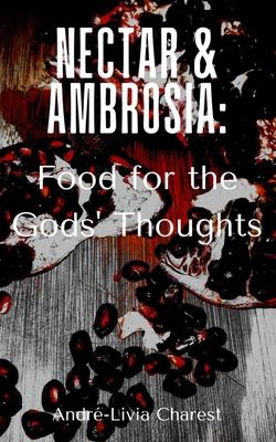 Nectar & Ambrosia: Food for the Gods’ Thoughts