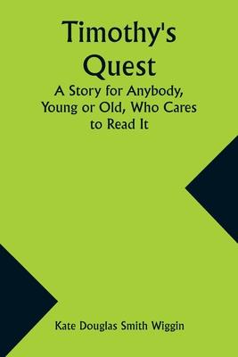Timothy’s Quest A Story for Anybody, Young or Old, Who Cares to Read It