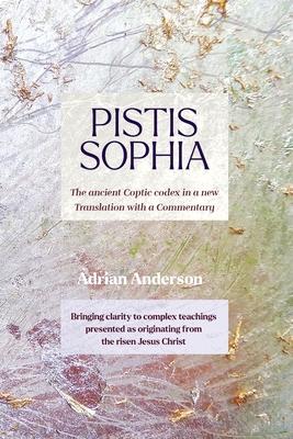 Pistis Sophia: The ancient Coptic codex in a new Translation with a Commentary