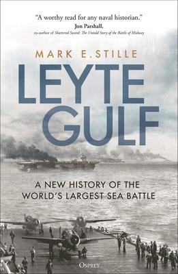 Leyte Gulf: A New History of the World’s Largest Sea Battle