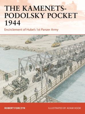 The Kamenets-Podolsky Pocket 1944: Encirclement of Hube’s 1st Panzer Army