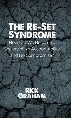 The Re-Set Syndrome: How Did We Become a Society of No Accountability and No Compromise?
