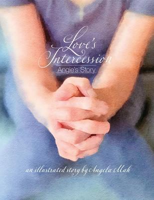 Love’s Intercession: Angie’s Story