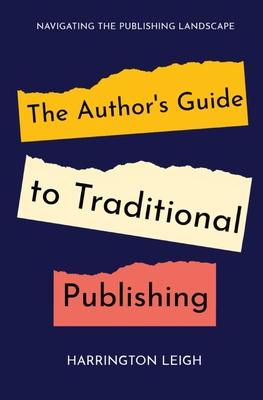 The Author’s Guide to Traditional Publishing: Navigating the Publishing Landscape